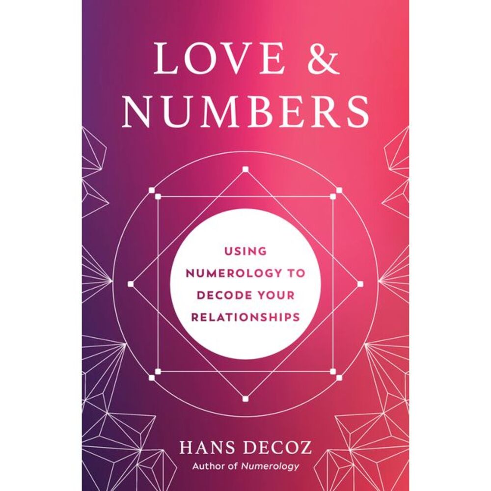 Love and Numbers: Using Numerology to Decode Your Relationships -- Hans Decoz
